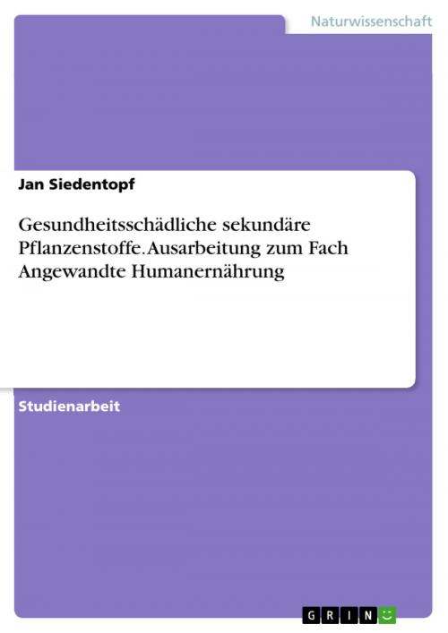 Cover of the book Gesundheitsschädliche sekundäre Pflanzenstoffe. Ausarbeitung zum Fach Angewandte Humanernährung by Jan Siedentopf, GRIN Verlag