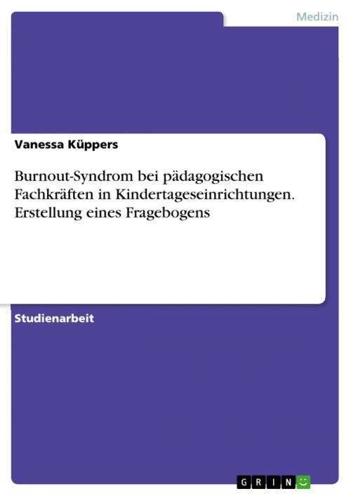 Cover of the book Burnout-Syndrom bei pädagogischen Fachkräften in Kindertageseinrichtungen. Erstellung eines Fragebogens by Vanessa Küppers, GRIN Verlag