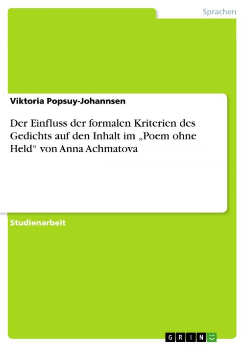 Cover of the book Der Einfluss der formalen Kriterien des Gedichts auf den Inhalt im 'Poem ohne Held' von Anna Achmatova by Viktoria Popsuy-Johannsen, GRIN Verlag