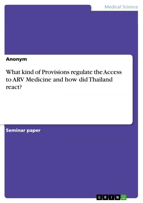 Cover of the book What kind of Provisions regulate the Access to ARV Medicine and how did Thailand react? by Anonymous, GRIN Verlag