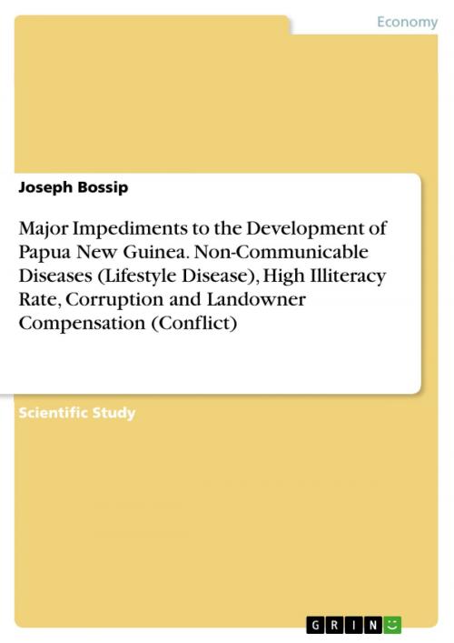 Cover of the book Major Impediments to the Development of Papua New Guinea. Non-Communicable Diseases (Lifestyle Disease), High Illiteracy Rate, Corruption and Landowner Compensation (Conflict) by Joseph Bossip, GRIN Verlag