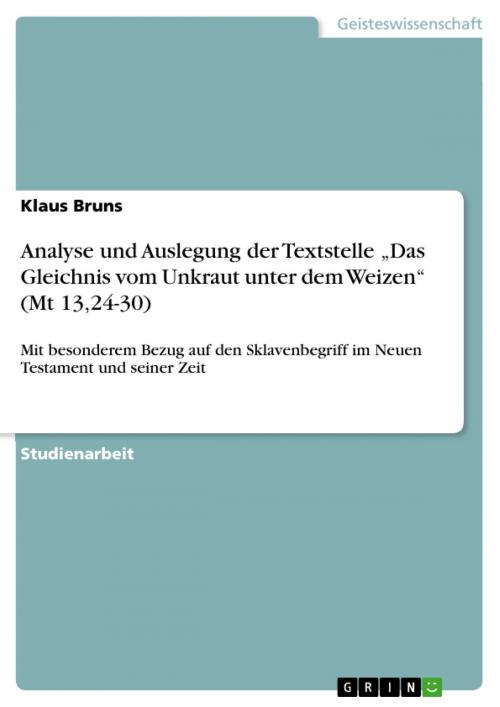 Cover of the book Analyse und Auslegung der Textstelle 'Das Gleichnis vom Unkraut unter dem Weizen' (Mt 13,24-30) by Klaus Bruns, GRIN Verlag