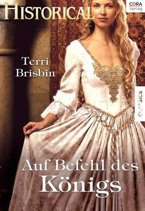 Cover of the book Auf Befehl des Königs by Terri Brisbin, CORA Verlag