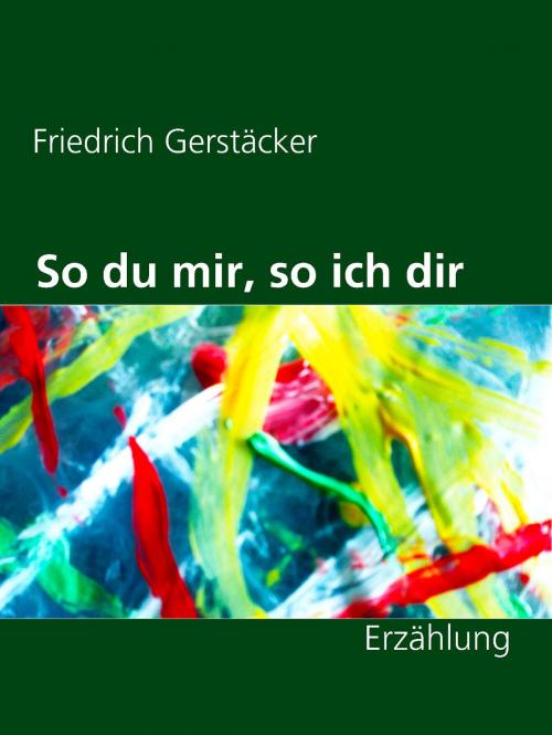 Cover of the book So du mir, so ich dir by Friedrich Gerstäcker, Books on Demand