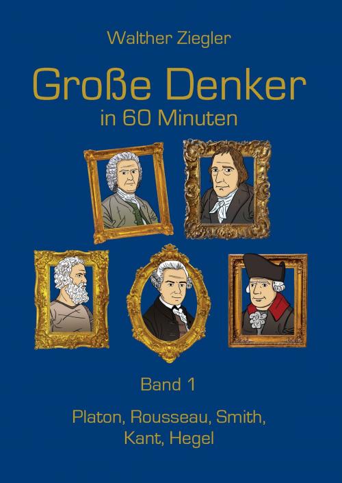 Cover of the book Große Denker in 60 Minuten - Band 1 by Walther Ziegler, Books on Demand