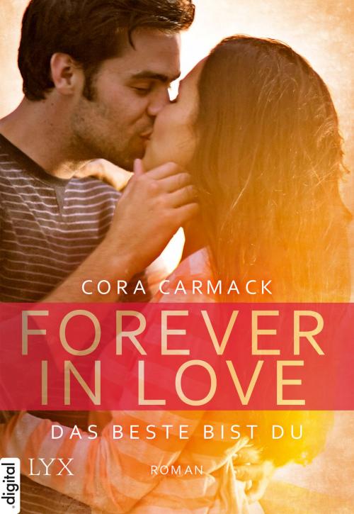 Cover of the book Forever in Love - Das Beste bist du by Cora Carmack, LYX.digital