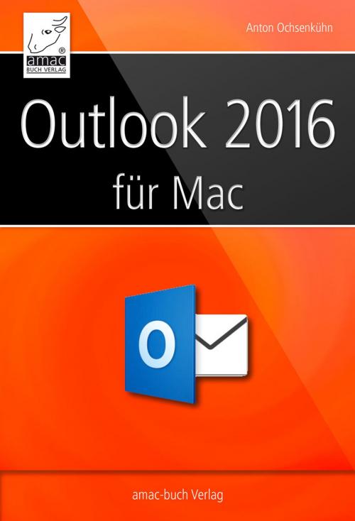 Cover of the book Outlook 2016 für Mac by Anton Ochsenkühn, amac-Buch Verlag