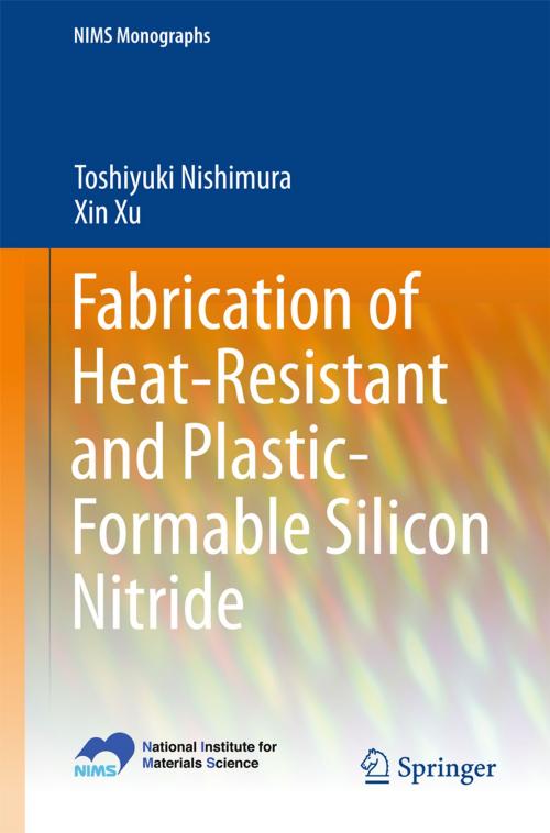 Cover of the book Fabrication of Heat-Resistant and Plastic-Formable Silicon Nitride by Toshiyuki Nishimura, Xin Xu, Springer Japan