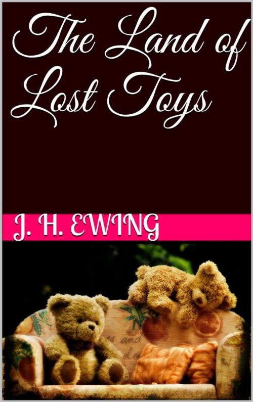 Cover of the book The Land of Lost Toys by Juliana Horatia Gatty Ewing, Juliana Horatia Gatty Ewing