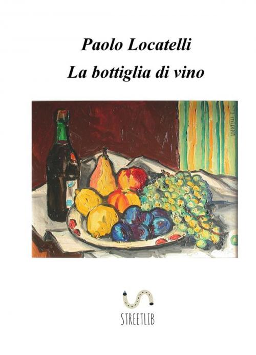 Cover of the book La bottiglia di vino by Paolo Locatelli, Paolo Locatelli