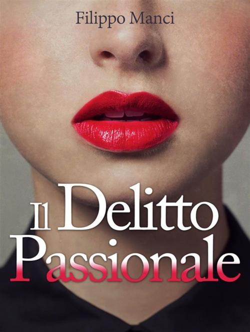 Cover of the book Il delitto passionale by Filippo Manci, Filippo Manci