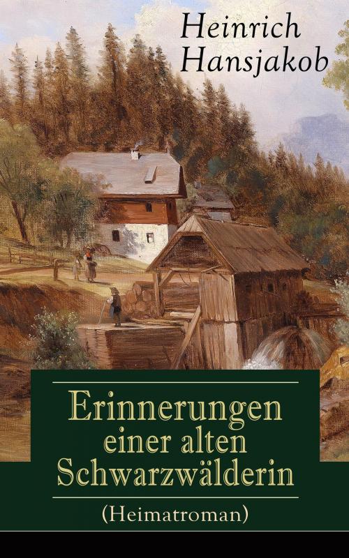 Cover of the book Erinnerungen einer alten Schwarzwälderin (Heimatroman) by Heinrich Hansjakob, e-artnow