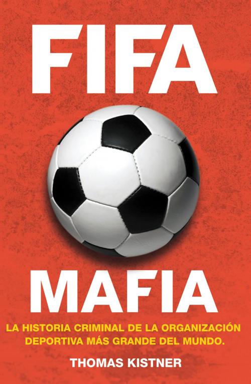 Cover of the book FIFA mafia by Thomas Kistner, Roca Editorial de Libros