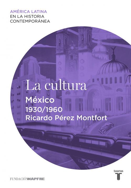 Cover of the book La cultura. México (1930-1960) by Ricardo Pérez Montfort, Penguin Random House Grupo Editorial España