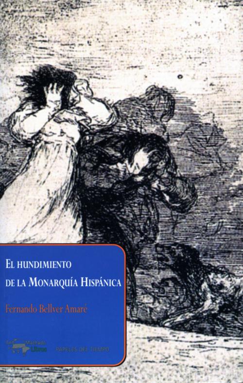 Cover of the book El hundimiento de la Monarquía Hispánica by Fernando Bellver Amaré, Antonio Machado Libros