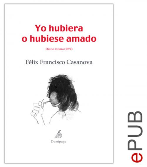 Cover of the book Yo hubiera o hubiese amado by Félix Francisco Casanova, Editorial Demipage