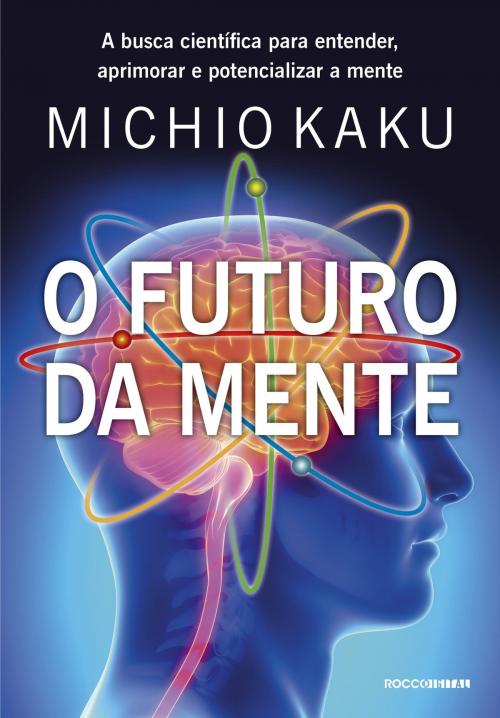 Cover of the book O futuro da mente by Michio Kaku, Rocco Digital