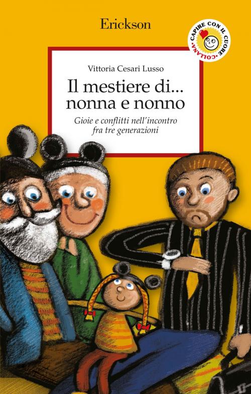 Cover of the book Il mestiere di... nonna e nonno. Gioie e conflitti nell’incontro fra tre generazioni by Vittoria Cesari Lusso, Edizioni Centro Studi Erickson