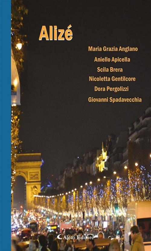 Cover of the book Alizé by Giovanni Spadavecchia, Dora Pergolizzi, Scila Brera, Aniello Apicella, Maria Grazia Anglano, Nicoletta Gentilcore, Aletti Editore