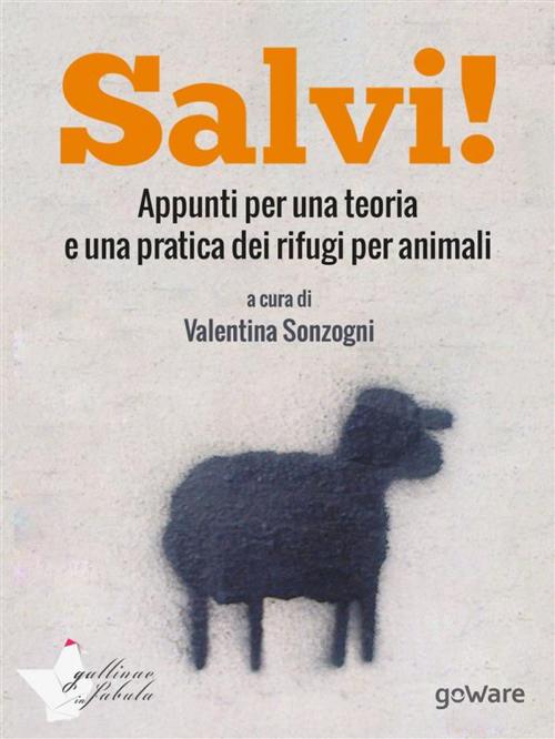 Cover of the book Salvi! Appunti per una teoria e una pratica dei rifugi per animali by a cura di Valentina Sonzogni, goWare