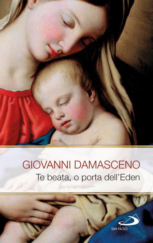 Cover of the book Te Beata, o porta dell'Eden. Scritti mariani by Giovanni Damasceno, San Paolo Edizioni