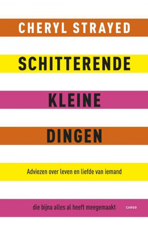 Cover of the book Schitterende kleine dingen by Cheryl Strayed, Bezige Bij b.v., Uitgeverij De