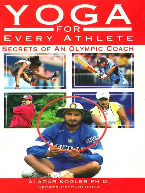 Cover of the book Yoga For Every Athlete by Aladar Kogler, Fusion Books
