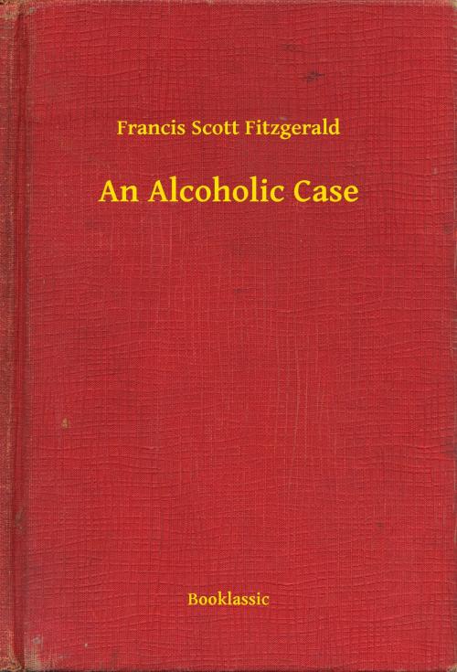 Cover of the book An Alcoholic Case by Francis Scott Fitzgerald, Booklassic