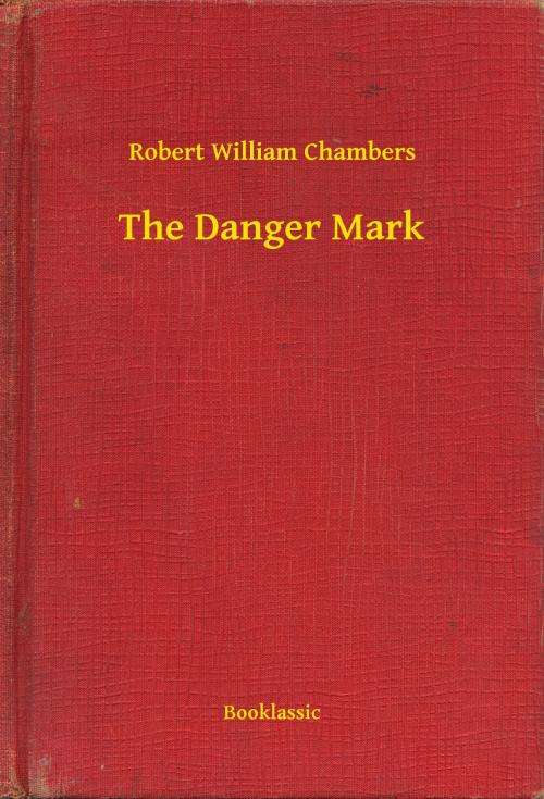 Cover of the book The Danger Mark by Robert William Chambers, Booklassic