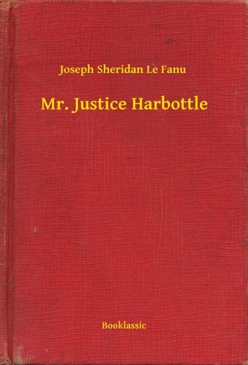 Cover of the book Mr. Justice Harbottle by Joseph Sheridan Le Fanu, Booklassic