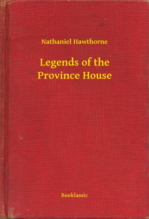 Cover of the book Legends of the Province House by Nathaniel Hawthorne, Booklassic