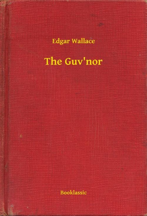 Cover of the book The Guv'nor by Edgar Wallace, Booklassic