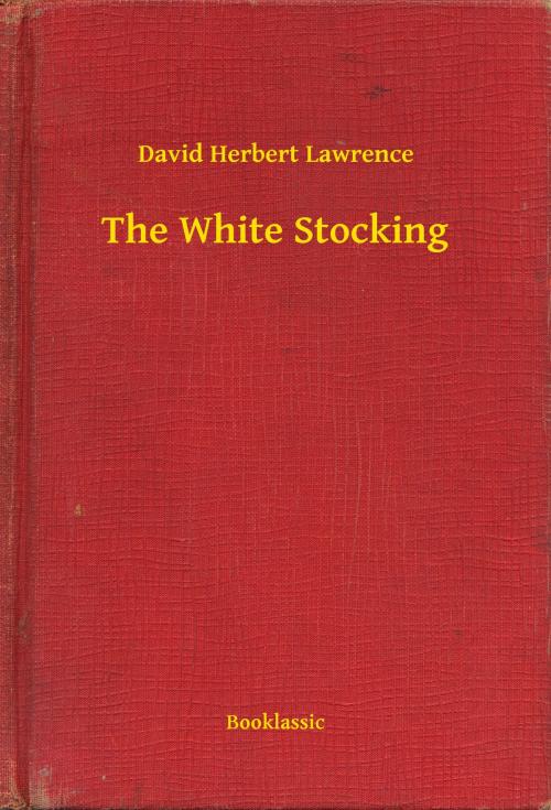 Cover of the book The White Stocking by David Herbert Lawrence, Booklassic