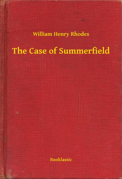 Cover of the book The Case of Summerfield by William Henry Rhodes, Booklassic