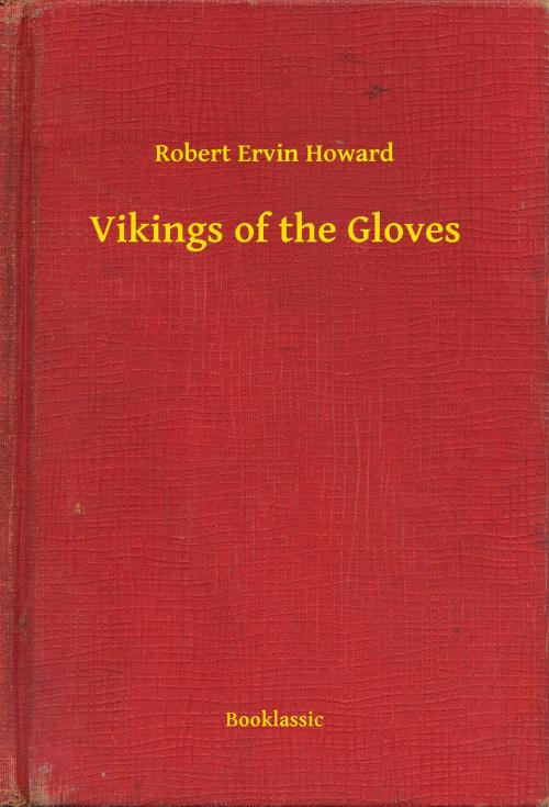 Cover of the book Vikings of the Gloves by Robert Ervin Howard, Booklassic