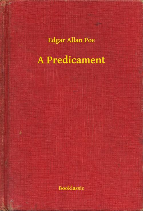 Cover of the book A Predicament by Edgar Allan Poe, Booklassic