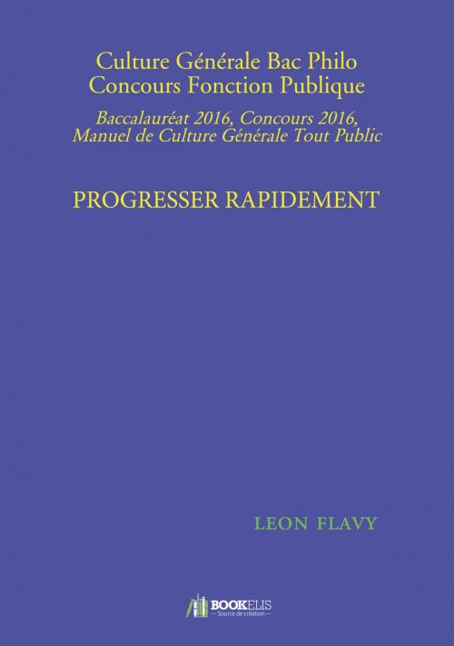 Cover of the book CULTURE GÉNÉRALE AU BAC PHILO, CONCOURS FONCTION PUBLIQUE PROGRESSER RAPIDEMENT by Léon Flavy, Bookelis