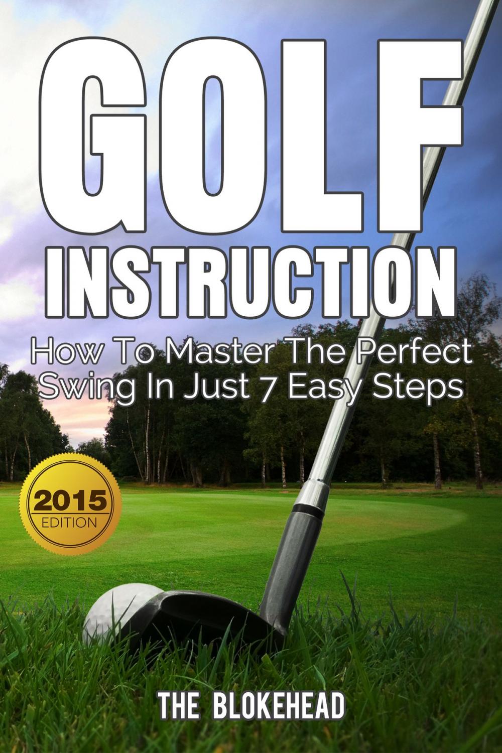 Big bigCover of Golf Instruction:How To Master The Perfect Swing In Just 7 Easy Steps
