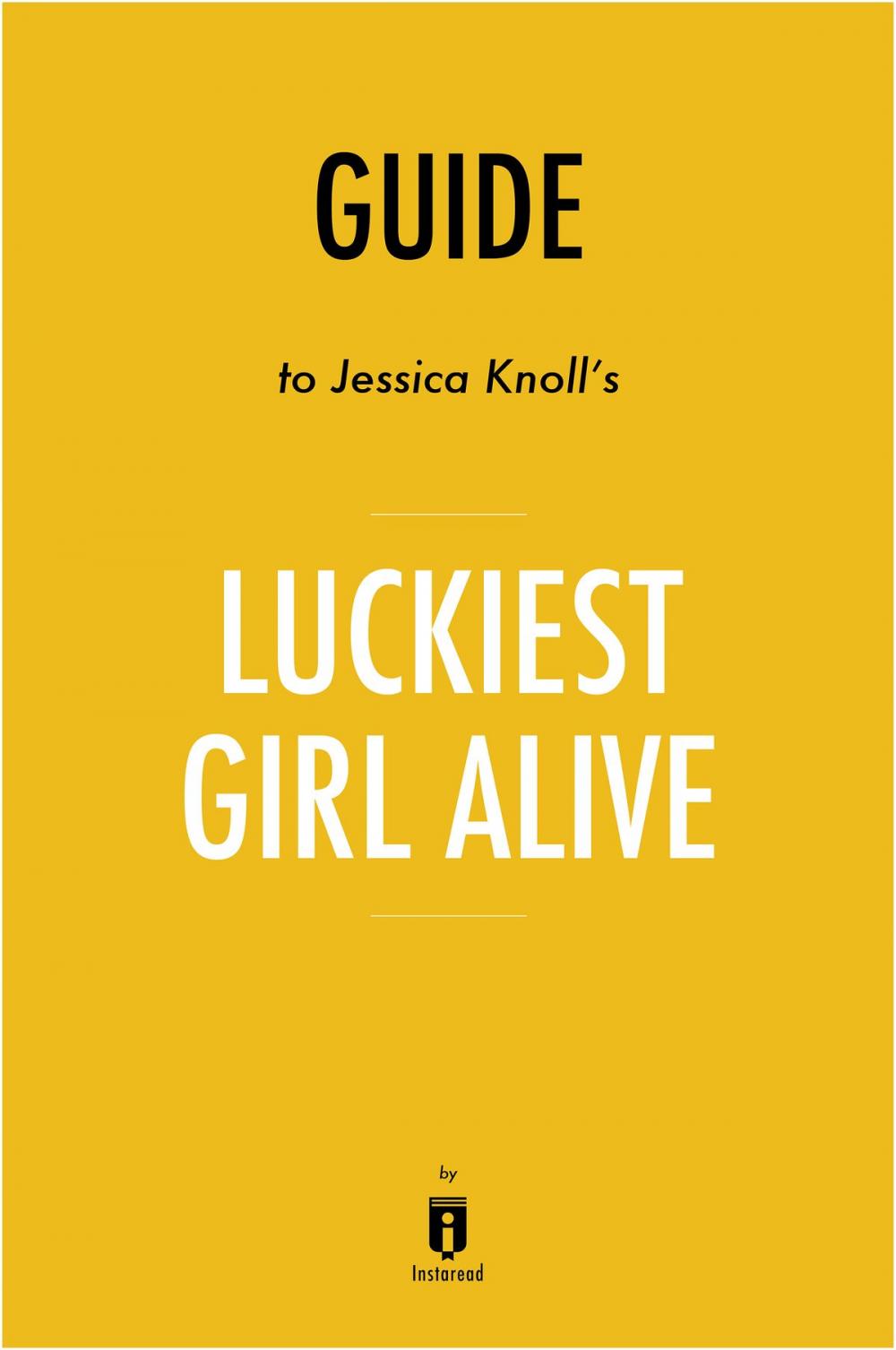 Big bigCover of Guide to Jessica Knoll’s Luckiest Girl Alive by Instaread