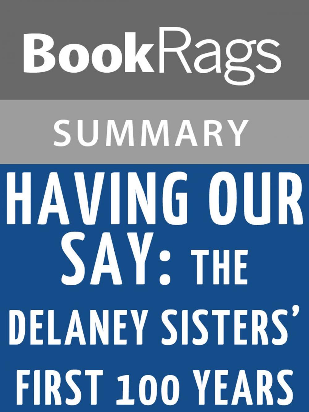 Big bigCover of Having Our Say: The Delany Sisters' First 100 Years by Sarah Louise Delany Summary & Study Guide