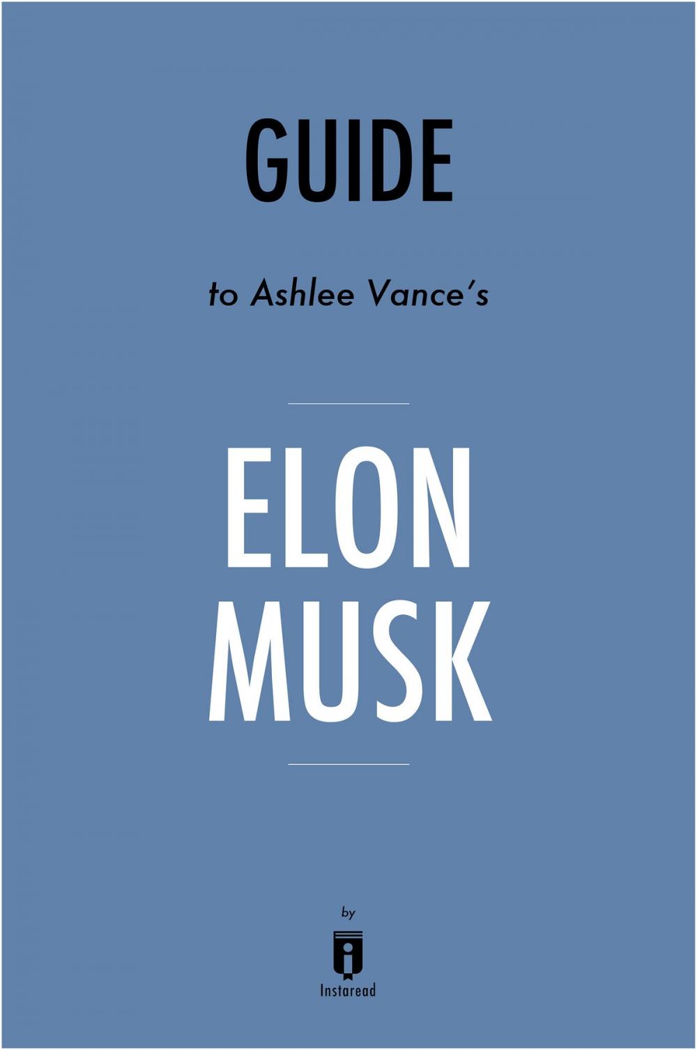 Big bigCover of Guide to Ashlee Vance’s Elon Musk by Instaread