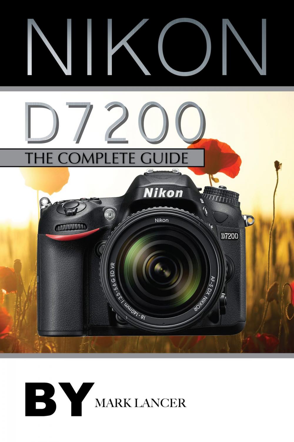 Big bigCover of Nikon D7200: The Complete Guide