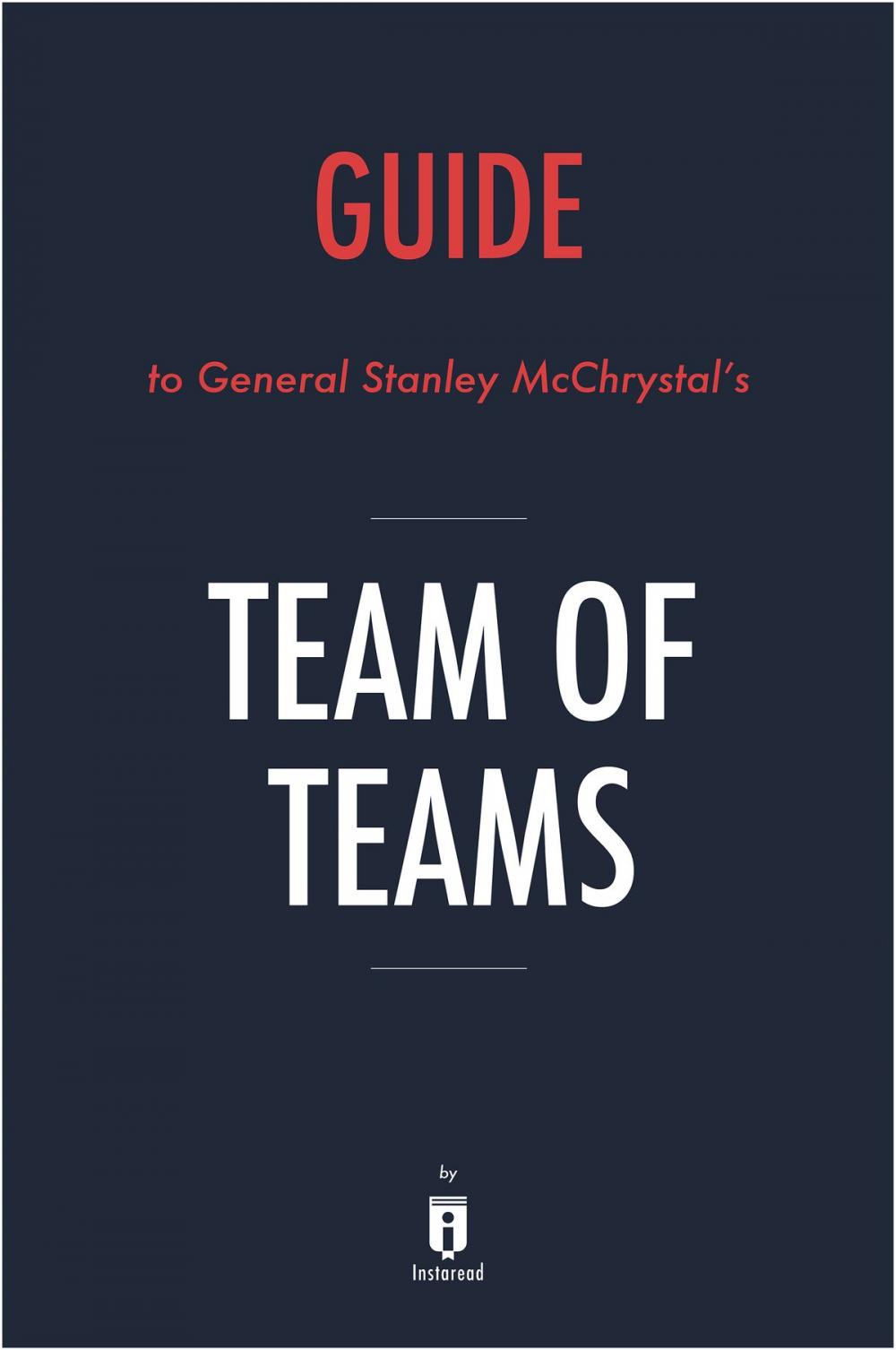 Big bigCover of Guide to General Stanley McChrystal’s Team of Teams by Instaread