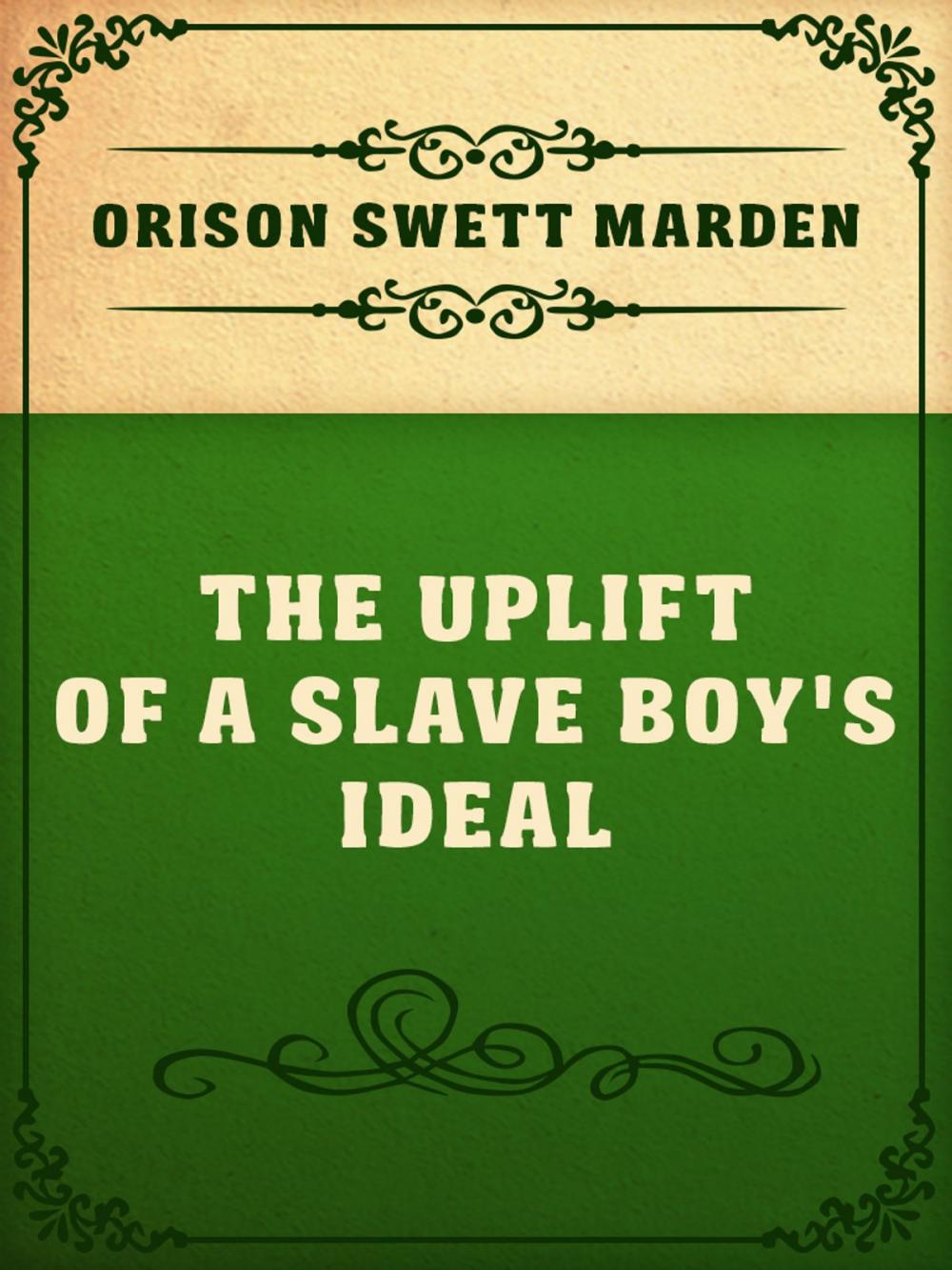 Big bigCover of The Uplift Of A Slave Boy's Ideal