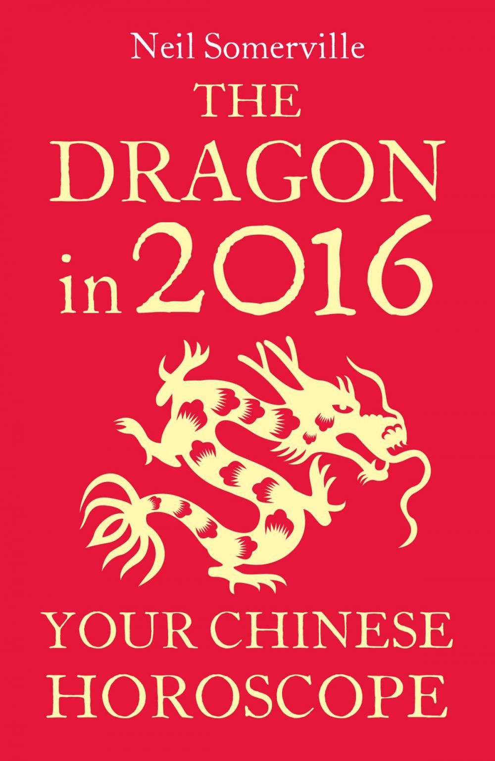 Big bigCover of The Dragon in 2016: Your Chinese Horoscope