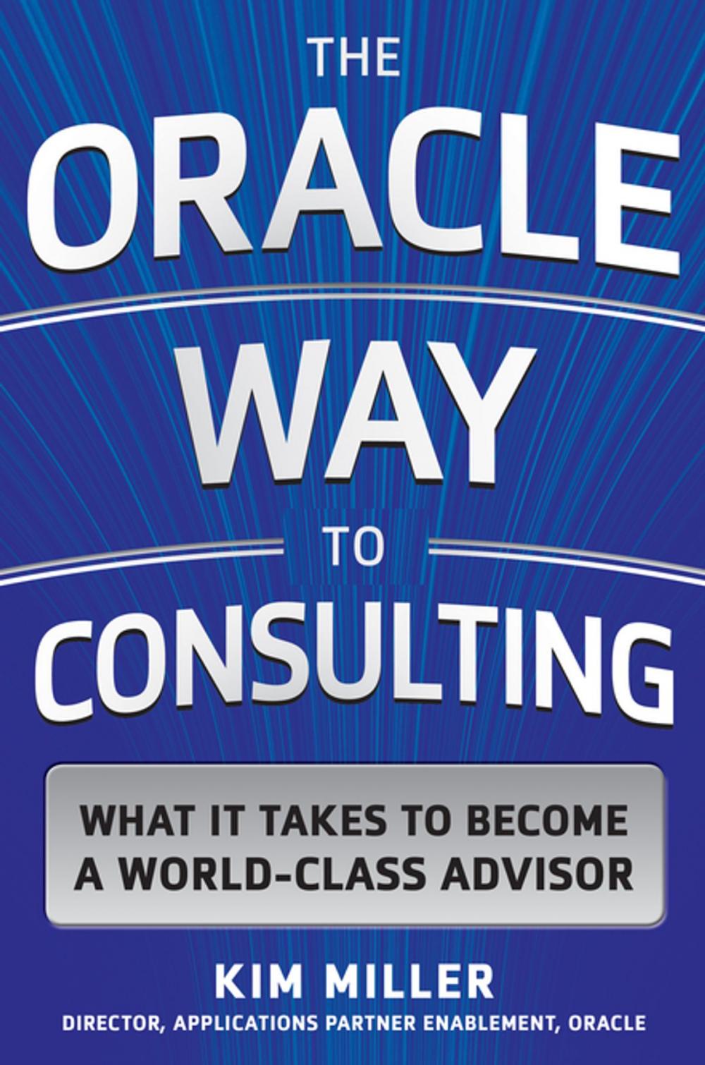 Big bigCover of The Oracle Way to Consulting: What it Takes to Become a World-Class Advisor