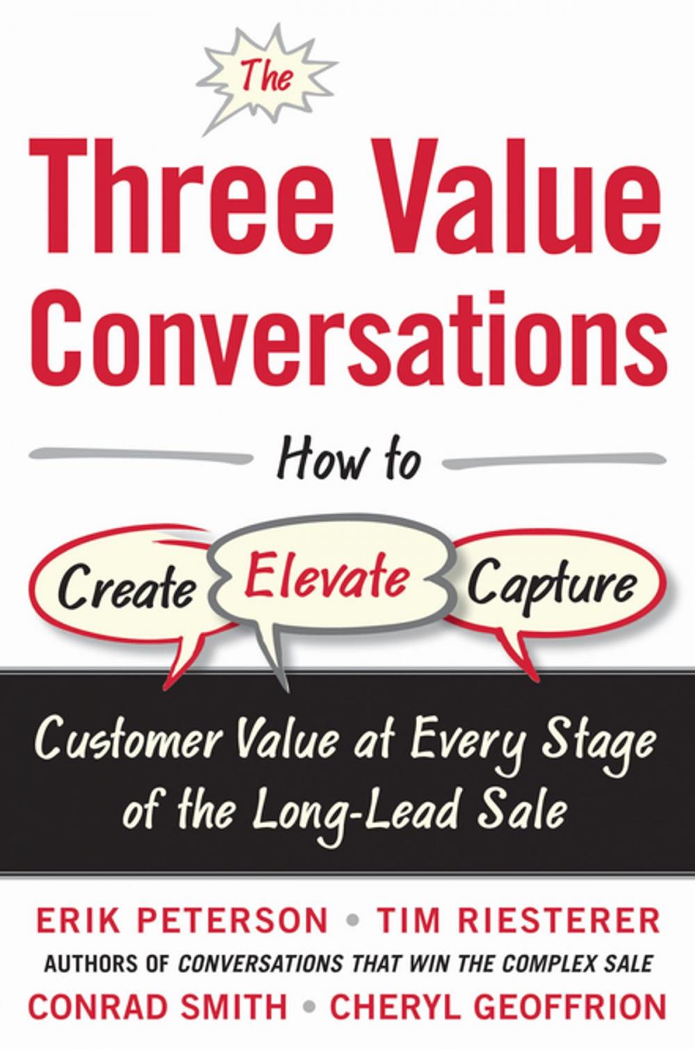 Big bigCover of The Three Value Conversations: How to Create, Elevate, and Capture Customer Value at Every Stage of the Long-Lead Sale