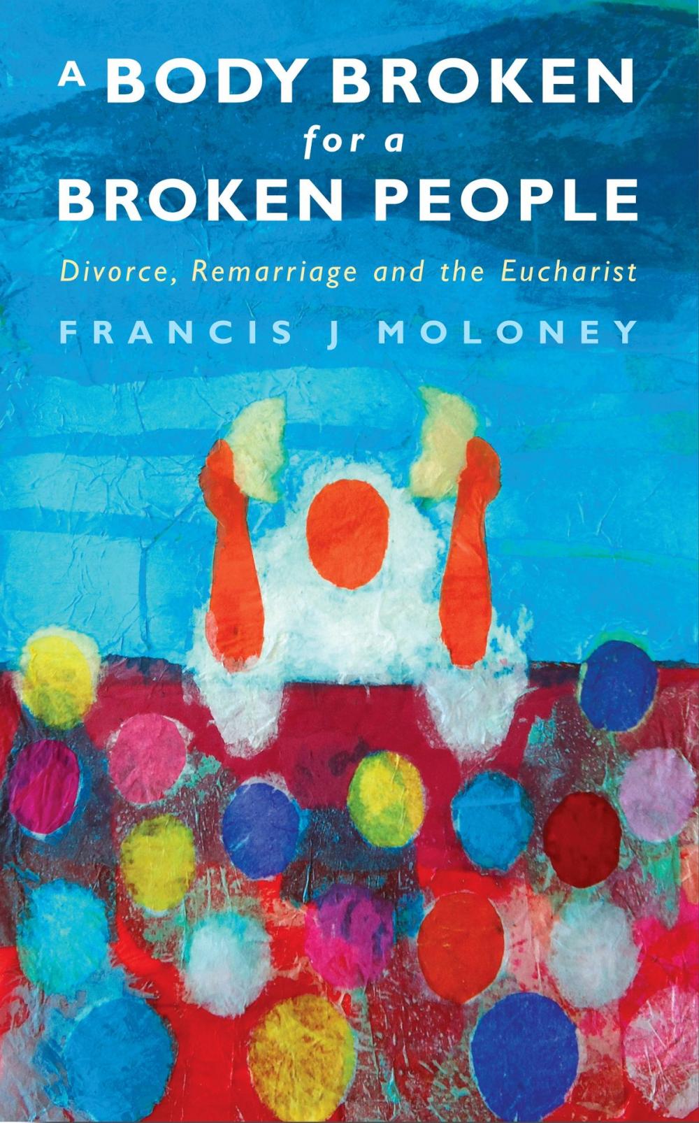 Big bigCover of A Body Broken for a Broken People: Marriage, Divorce and the Eucharist