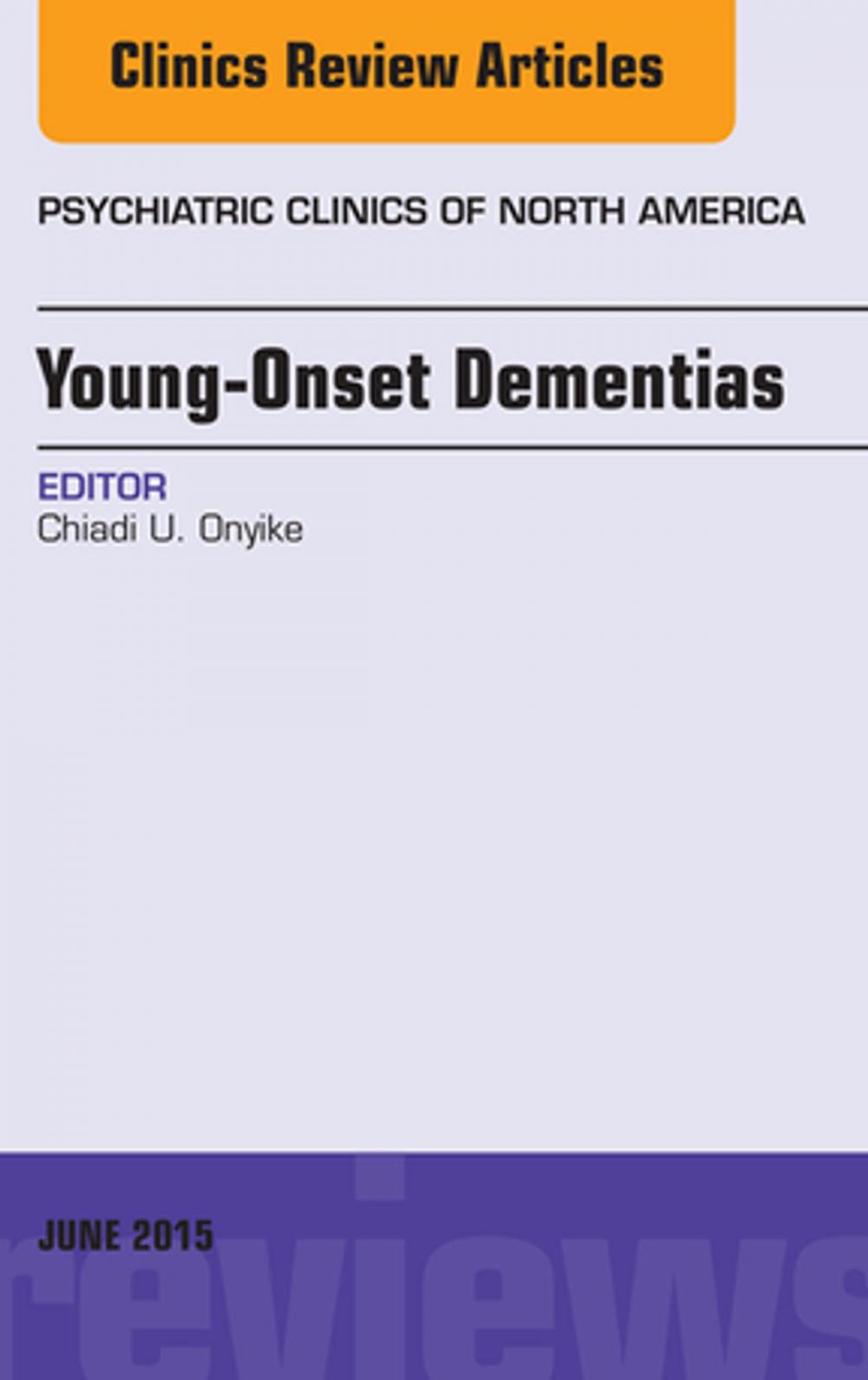 Big bigCover of Young-Onset Dementias, An Issue of Psychiatric Clinics of North America, E-Book