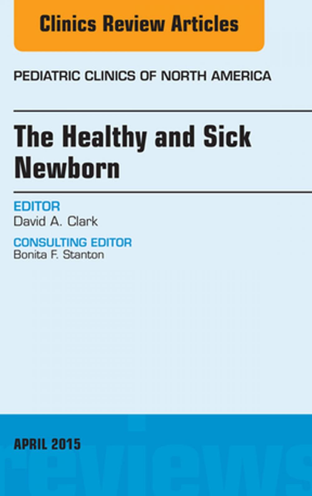 Big bigCover of The Healthy and Sick Newborn, An Issue of Pediatric Clinics, E-Book